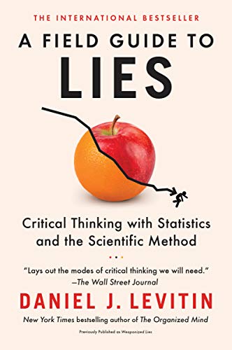 Daniel J. Levitin A Field Guide To Lies Critical Thinking With Statistics And The Scienti 