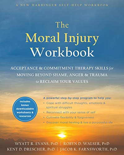 Wyatt R. Evans The Moral Injury Workbook Acceptance And Commitment Therapy Skills For Movi 