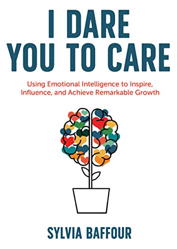 Sylvia Baffour I Dare You To Care Using Emotional Intelligence To Inspire Influenc 