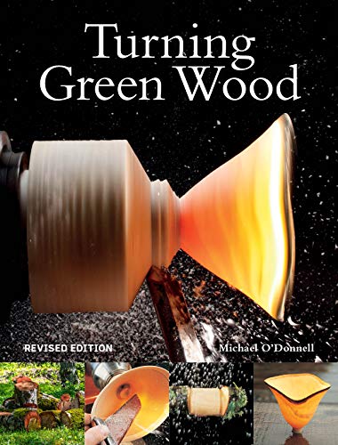 Michael O'donnell Turning Green Wood An Inspiring Introduction To The Art Of Turning B 0002 Edition; 