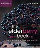 John Moody The Elderberry Book Forage Cultivate Prepare Preserve 
