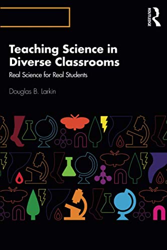 Douglas B. Larkin Teaching Science In Diverse Classrooms Real Science For Real Students 