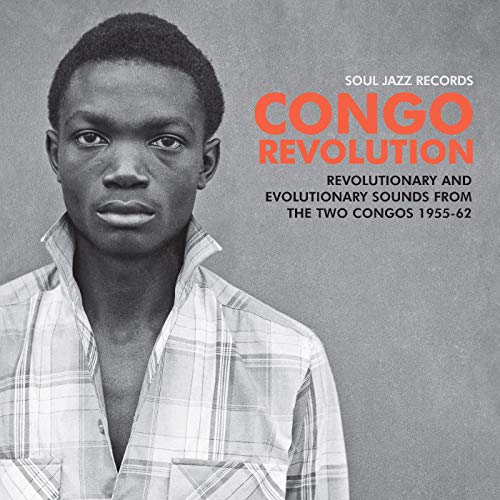 Soul Jazz Records presents/Congo Revolution - Revolutionary & Evolutionary Sounds from  the Two Congos 1955-62