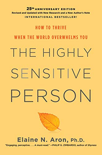 Elaine N. Aron The Highly Sensitive Person How To Thrive When The World Overwhelms You 