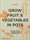Aaron Bertelsen Grow Fruit & Vegetables In Pots Planting Advice & Recipes From Great Dixter 