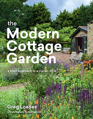 Greg Loades The Modern Cottage Garden A Fresh Approach To A Classic Style 