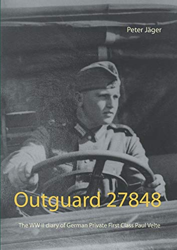 Peter J?ger/Outguard 27848@ The WW II diary of German Private First Class Pau