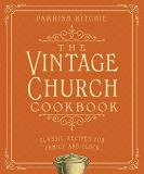 Parrish Ritchie The Vintage Church Cookbook Classic Recipes For Family And Flock 