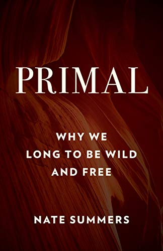Nate Summers/Primal@ Why We Long to Be Wild and Free