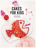 Juliette Lalbaltry Cakes For Kids 40 Easy Recipes That Will Wow! 