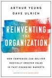 Arthur Yeung Reinventing The Organization How Companies Can Deliver Radically Greater Value 