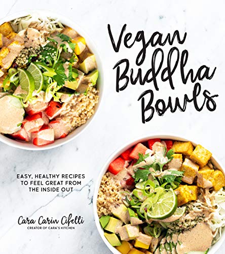Cara Carin Cifelli Vegan Buddha Bowls Easy Healthy Recipes To Feel Great From The Insi 