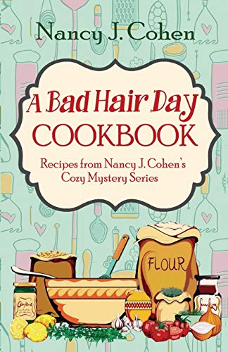 Nancy J. Cohen A Bad Hair Day Cookbook Recipes From Nancy J. Cohen's Cozy Mystery Series 