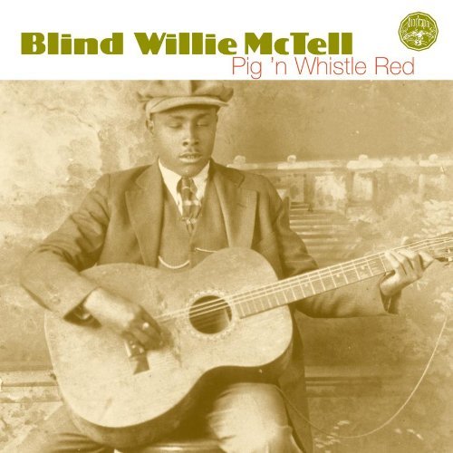 Blind Willie Mctell/Pig 'N Whistle Red@Pig 'N Whistle Red