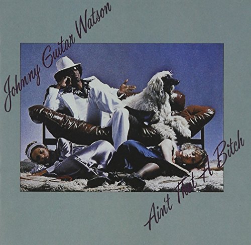 Johnny Guitar Watson/Ain'T That A Bitch