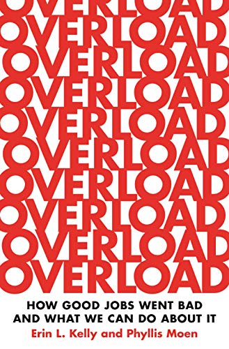 Erin L. Kelly Overload How Good Jobs Went Bad And What We Can Do About I 