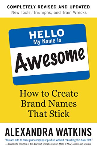 Alexandra Watkins Hello My Name Is Awesome How To Create Brand Names That Stick 