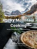 Katie Mitzel Rocky Mountain Cooking Recipes To Bring Canada's Backcountry Home 