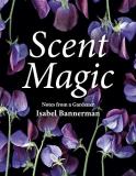 Isabel Bannerman Scent Magic Notes From A Gardener 