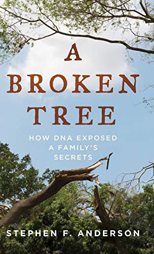Stephen F. Anderson/A Broken Tree@ How DNA Exposed a Family's Secrets