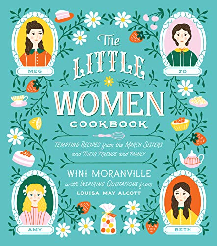 Wini Moranville/The Little Women Cookbook@Tempting Recipes from the March Sisters and Their Friends and Family