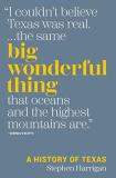 Stephen Harrigan Big Wonderful Thing A History Of Texas 