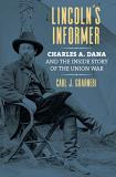 Carl J. Guarneri Lincoln's Informer Charles A. Dana And The Inside Story Of The Union 