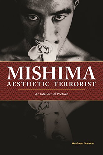 Andrew Rankin Mishima Aesthetic Terrorist An Intellectual Portrait 