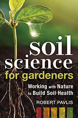 Robert Pavlis/Soil Science for Gardeners@ Working with Nature to Build Soil Health