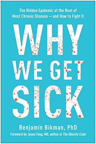 Benjamin Bikman Why We Get Sick The Hidden Epidemic At The Root Of Most Chronic D 