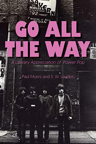 Paul Myers Go All The Way A Literary Appreciation Of Power Pop 