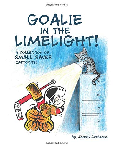 James DeMarco/Goalie in the Limelight!@ A Collection of Small Saves Cartoons!