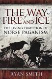 Ryan Smith The Way Of Fire And Ice The Living Tradition Of Norse Paganism 