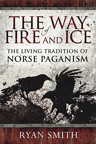 Ryan Smith The Way Of Fire And Ice The Living Tradition Of Norse Paganism 