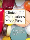 Gloria P. Craig Clinical Calculations Made Easy Solving Problems Using Dimensional Analysis 0007 Edition; 