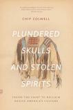 Chip Colwell Plundered Skulls And Stolen Spirits Inside The Fight To Reclaim Native America's Cult 