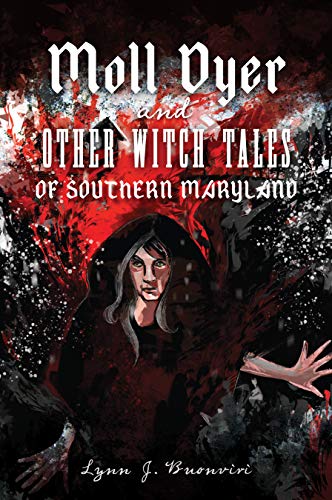 Lynn Buonviri Moll Dyer And Other Witch Tales Of Southern Maryla 