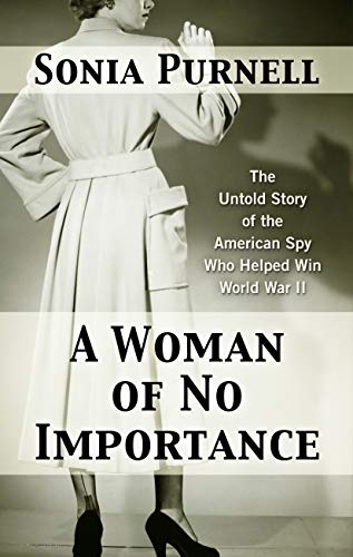 Sonia Purnell A Woman Of No Importance The Untold Story Of The American Spy Who Helped W Large Print 