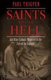 Paul Thigpen Saints Who Saw Hell And Other Catholic Witnesses To The Fate Of The D 