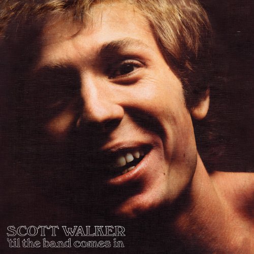 Scott Walker/Til The Band Comes In