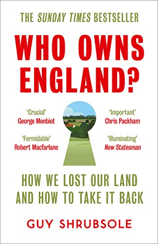 Guy Shrubsole Who Owns England? How We Lost Our Land And How To Take It Back 