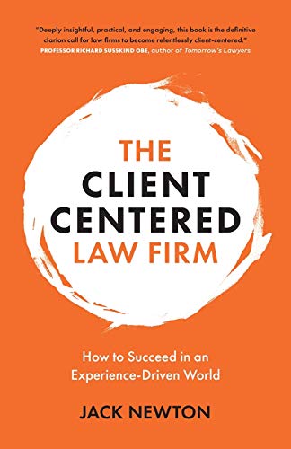 Jack Newton The Client Centered Law Firm How To Succeed In An Experience Driven World 