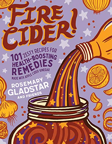 Rosemary Gladstar Fire Cider! 101 Zesty Recipes For Health Boosting Remedies Ma 