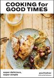 Paul Kahan Cooking For Good Times Super Delicious Super Simple [a Cookbook] 