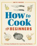 Gwyn Novak How To Cook For Beginners An Easy Cookbook For Learning The Basics 