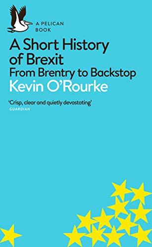 Kevin H. O'Rourke/A Short History of Brexit@ From Brentry to Backstop
