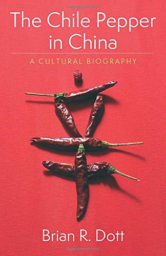Brian R. Dott The Chile Pepper In China A Cultural Biography 