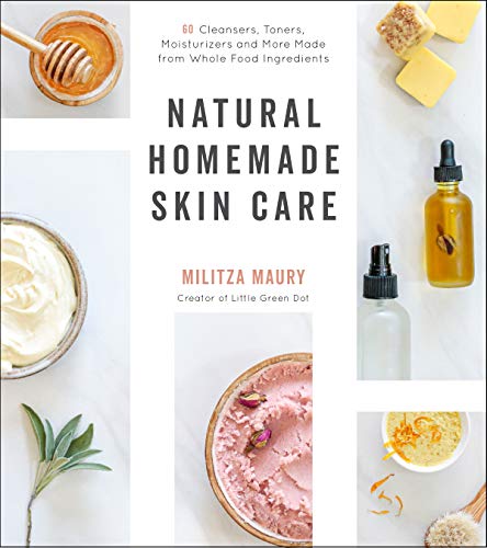 Militza Maury Natural Homemade Skin Care 60 Cleansers Toners Moisturizers And More Made 