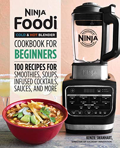Kenzie Swanhart Ninja Foodi Cold & Hot Blender Cookbook For Beginn 100 Recipes For Smoothies Soups Sauces Infused 