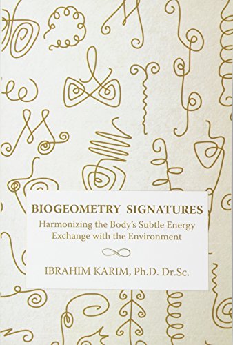 Ibrahim Karim Dr Sc Biogeometry Signatures Harmonizing The Body's Subtle Energy Exchange Wit 